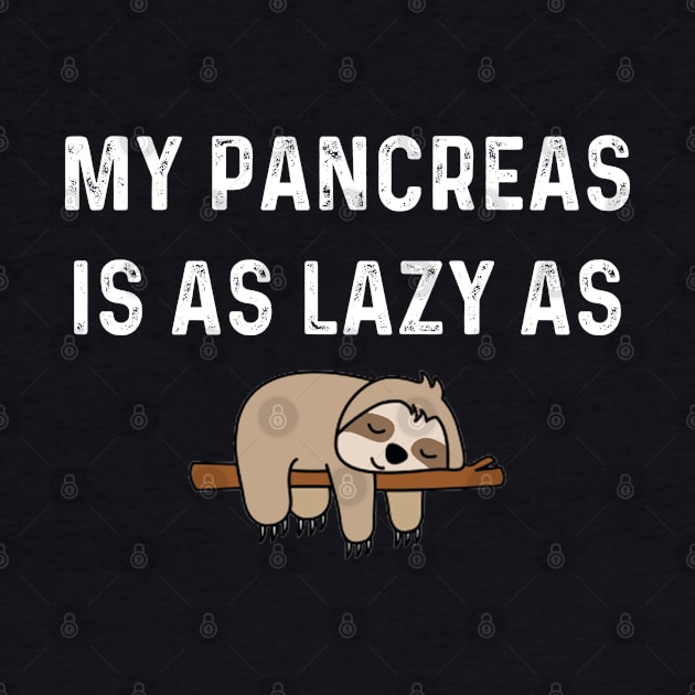 My Pancreas is as Lazy as Sloth by Get Yours